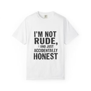 I’m Not Rude T-Shirt — "I’m Not Rude, I’m Just Accidentally Honest" Graphic Tee
