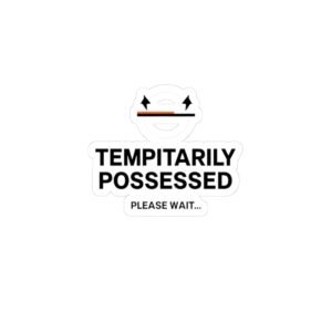Kiss-Cut Sticker — "Temporarily Possessed (Please Wait...)" Humorous Laptop Decal