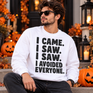 I Came I Saw I Avoided Everyone white sweatshirt for introverts